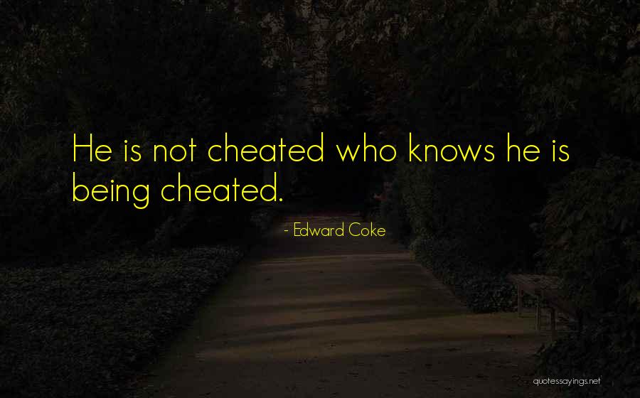 Being Cheated Quotes By Edward Coke Being Cheated Quotes By Edward Coke