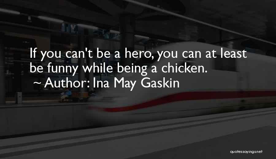 Being Chicken Quotes By Ina May Gaskin