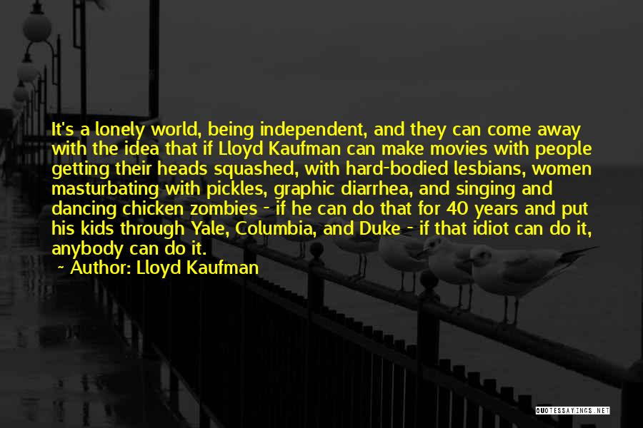 Being Chicken Quotes By Lloyd Kaufman