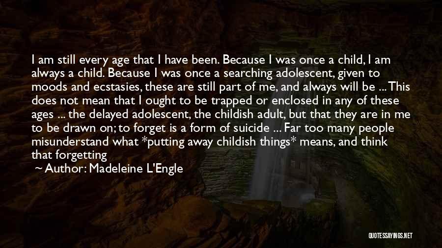 Being Childish Quotes By Madeleine L'Engle