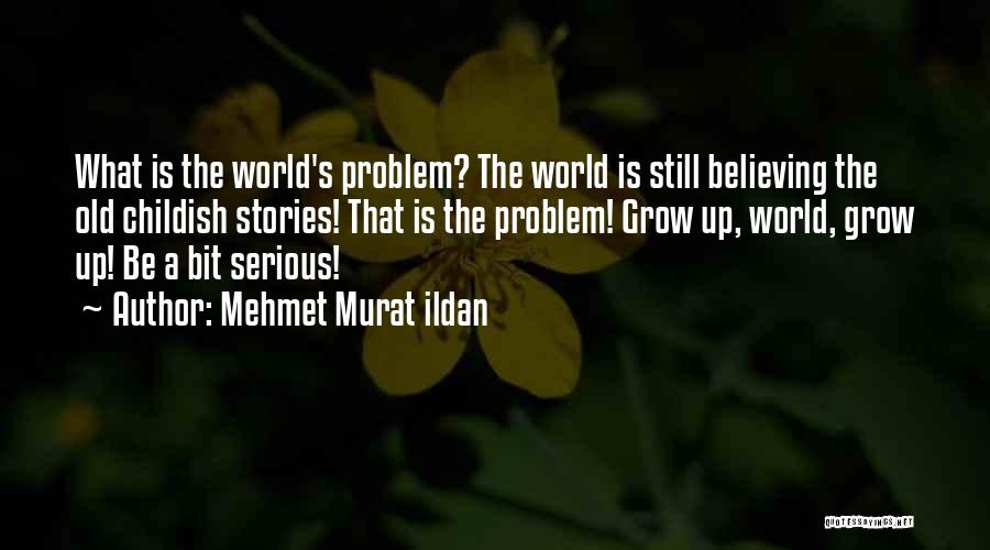 Being Childish Quotes By Mehmet Murat Ildan