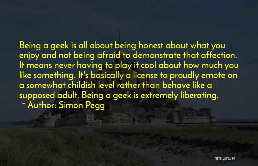 Being Childish Quotes By Simon Pegg