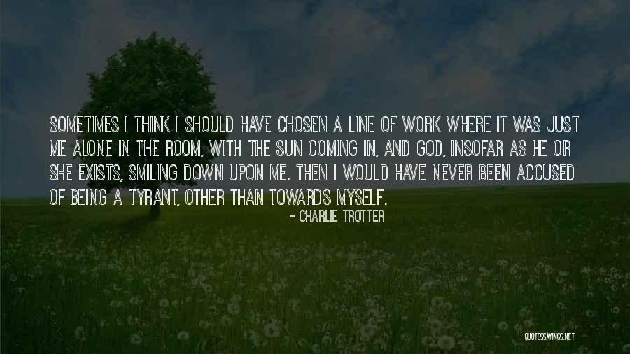 Being Chosen By God Quotes By Charlie Trotter Being Chosen By God Quotes By Charlie Trotter
