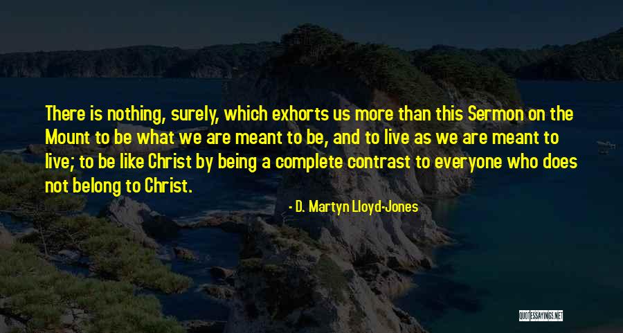 Being Christ Like Quotes By D. Martyn Lloyd-Jones Being Christ Like Quotes By D. Martyn Lloyd-Jones