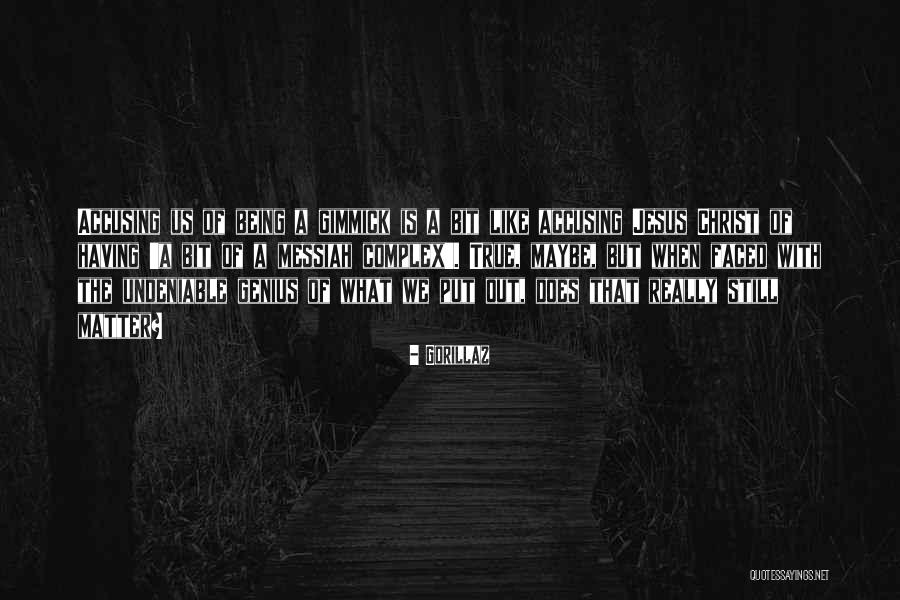 Being Christ Like Quotes By Gorillaz Being Christ Like Quotes By Gorillaz
