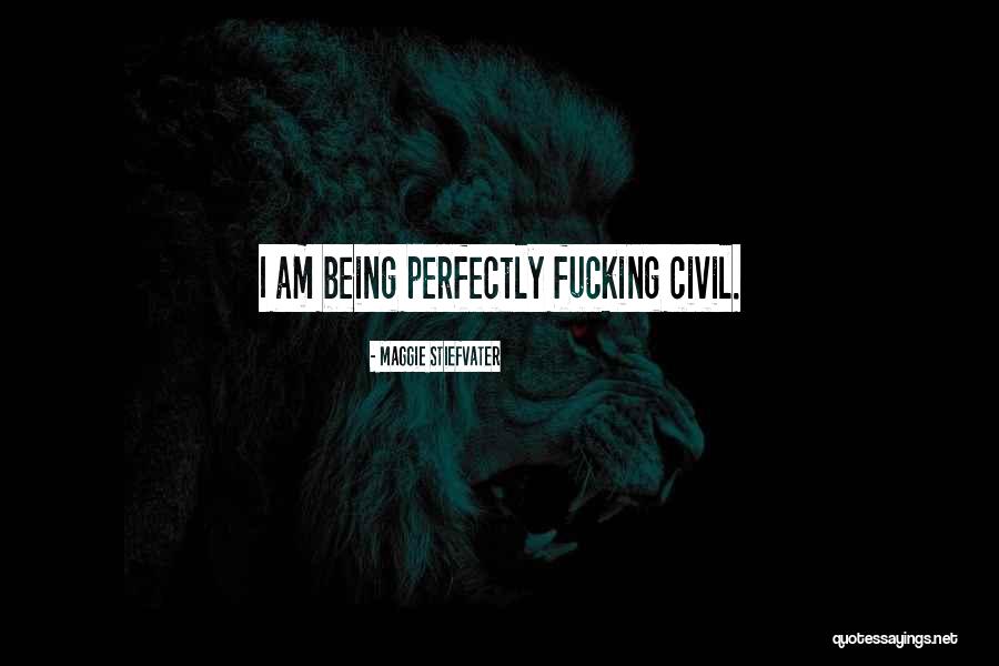 Being Civil Quotes By Maggie Stiefvater Being Civil Quotes By Maggie Stiefvater
