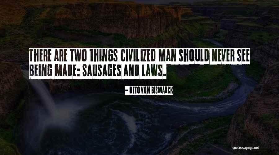 Being Civilized Quotes By Otto Von Bismarck Being Civilized Quotes By Otto Von Bismarck