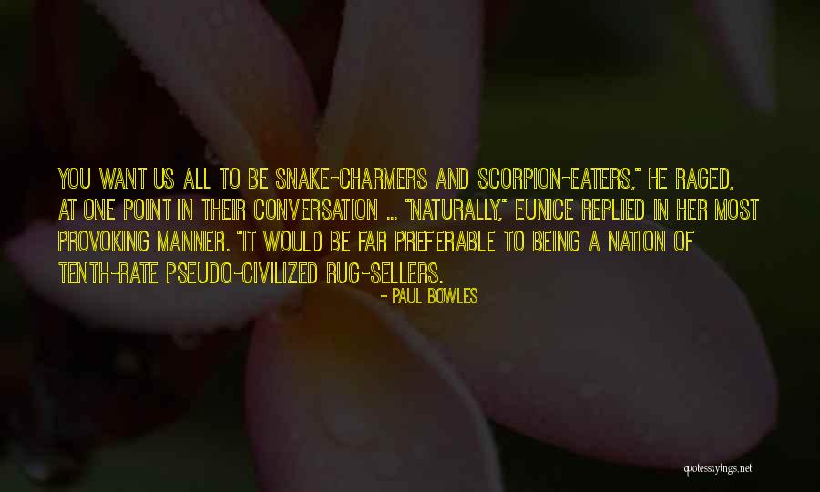 Being Civilized Quotes By Paul Bowles Being Civilized Quotes By Paul Bowles