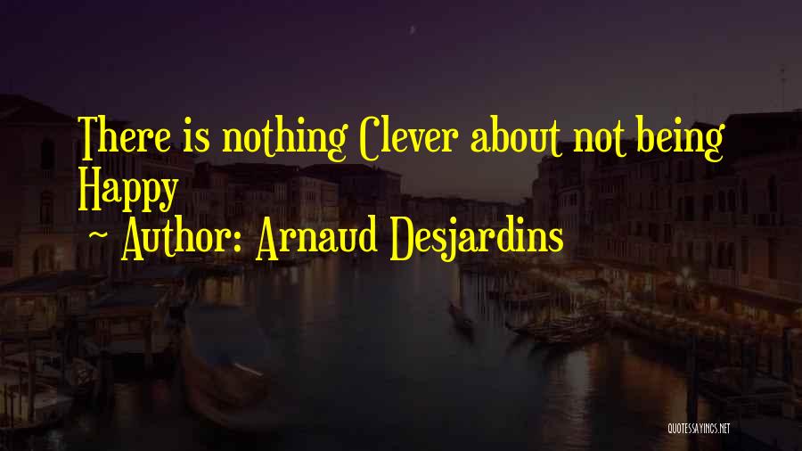 Being Clever Quotes By Arnaud Desjardins