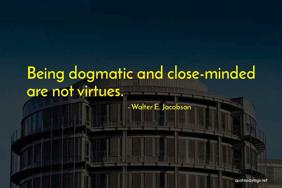 Being Close Minded Quotes By Walter E. Jacobson Being Close Minded Quotes By Walter E. Jacobson