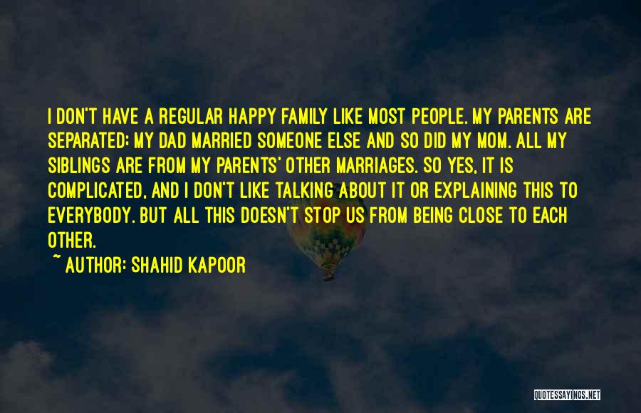 Being Close To Family Quotes By Shahid Kapoor