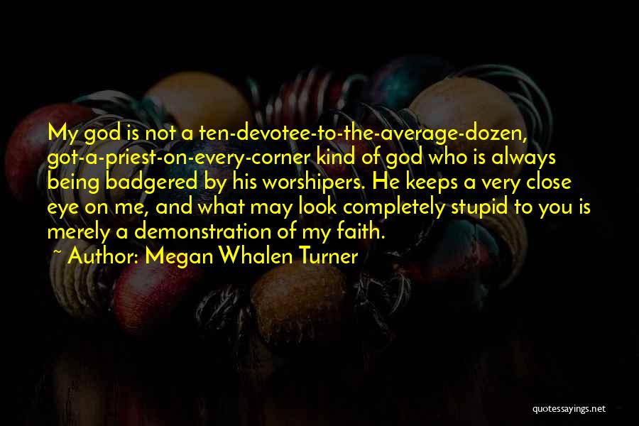 Being Close To God Quotes By Megan Whalen Turner