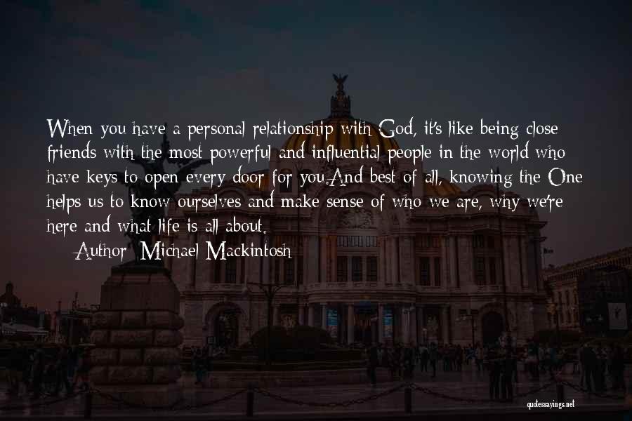 Being Close To God Quotes By Michael Mackintosh