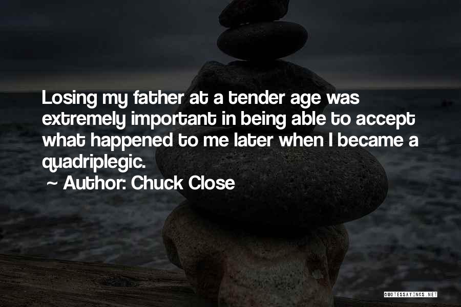 Being Close To Losing Someone Quotes By Chuck Close