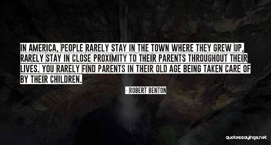 Being Close To Your Parents Quotes By Robert Benton