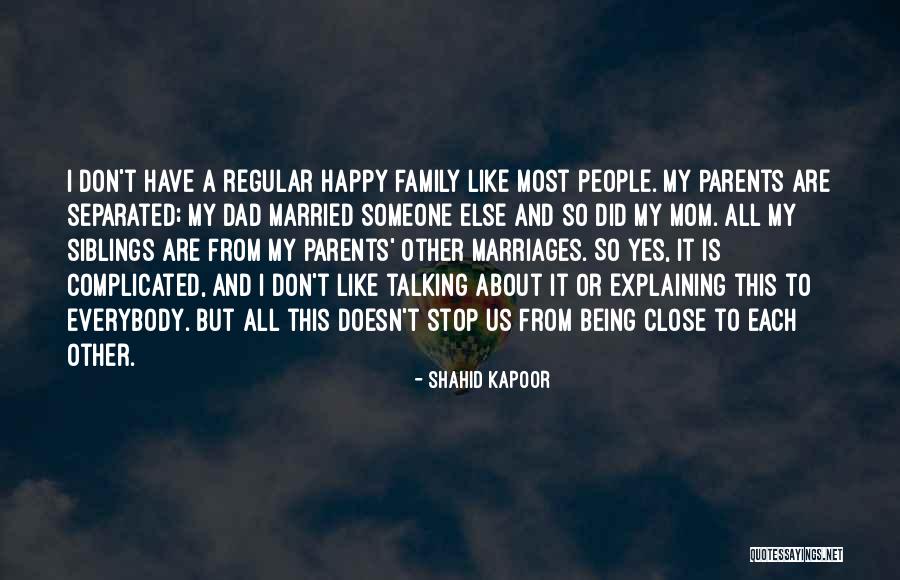 Being Close To Your Parents Quotes By Shahid Kapoor