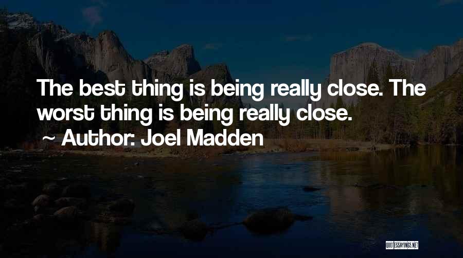 Being Close With Someone Quotes By Joel Madden