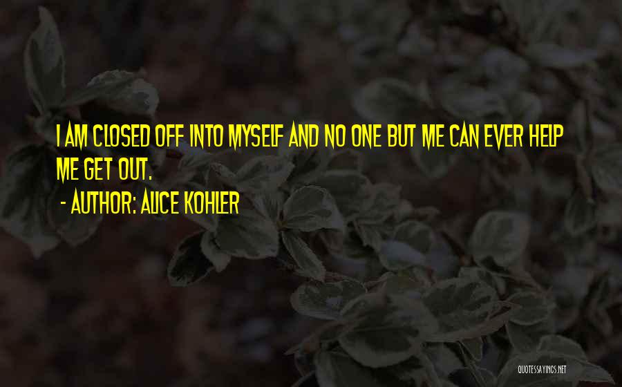 Being Closed Off Quotes By Alice Kohler