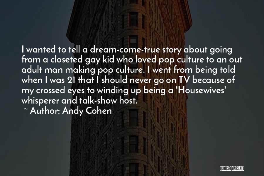 Being Closeted Quotes By Andy Cohen