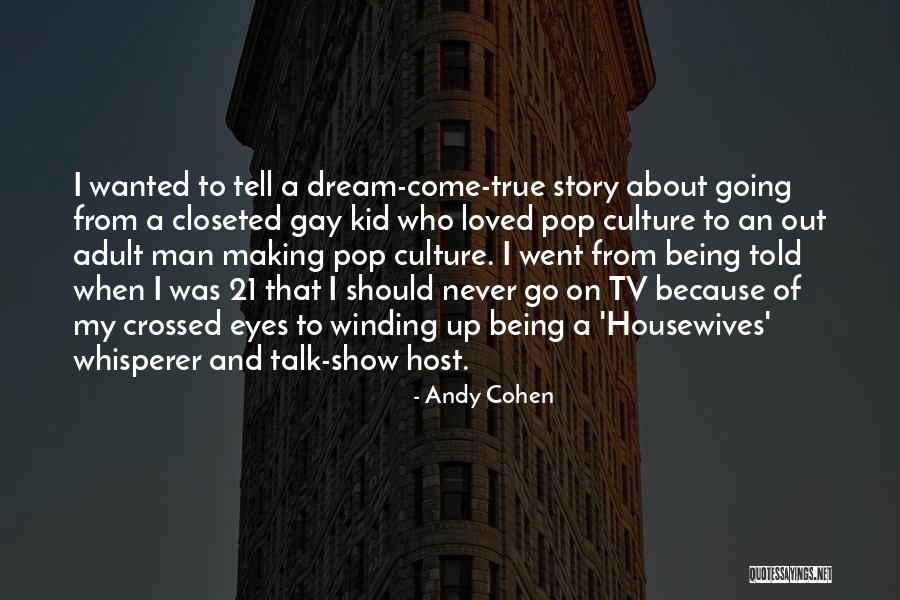 Being Closeted Quotes By Andy Cohen