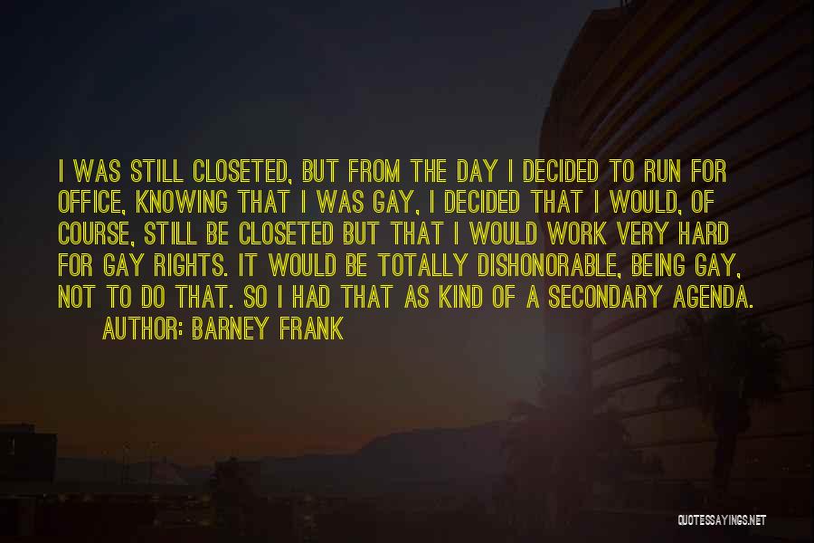 Being Closeted Quotes By Barney Frank