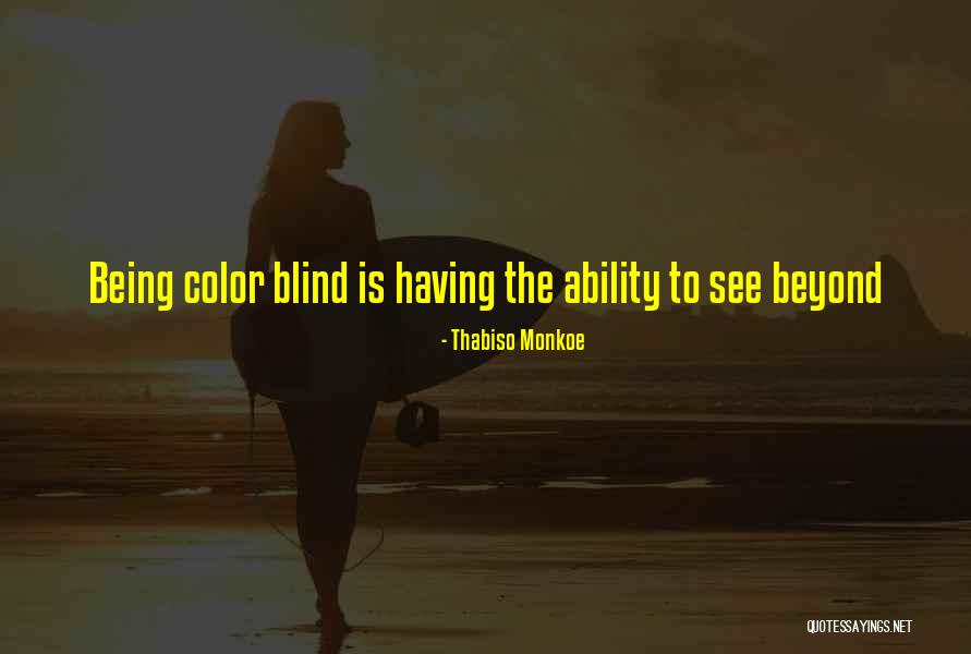 Being Color Blind Quotes By Thabiso Monkoe Being Color Blind Quotes By Thabiso Monkoe