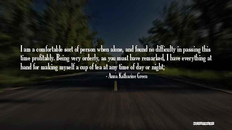 Being Comfortable Alone Quotes By Anna Katharine Green Being Comfortable Alone Quotes By Anna Katharine Green