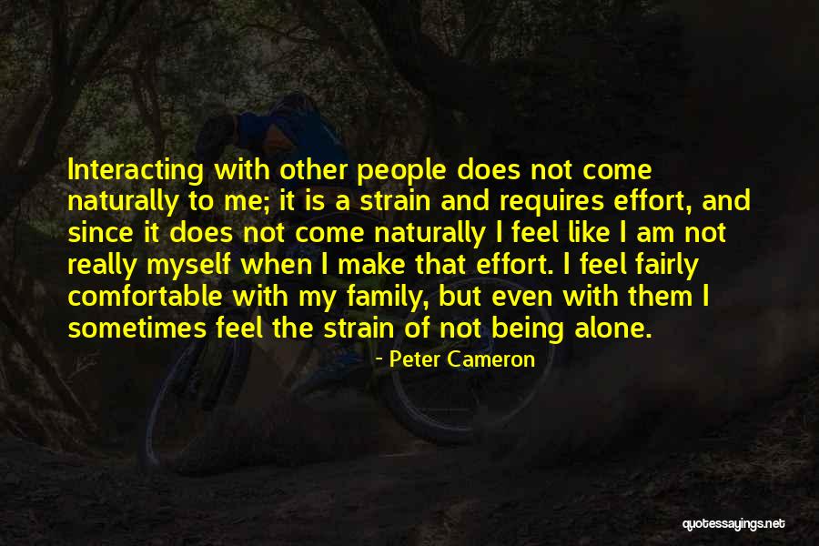Being Comfortable Alone Quotes By Peter Cameron Being Comfortable Alone Quotes By Peter Cameron