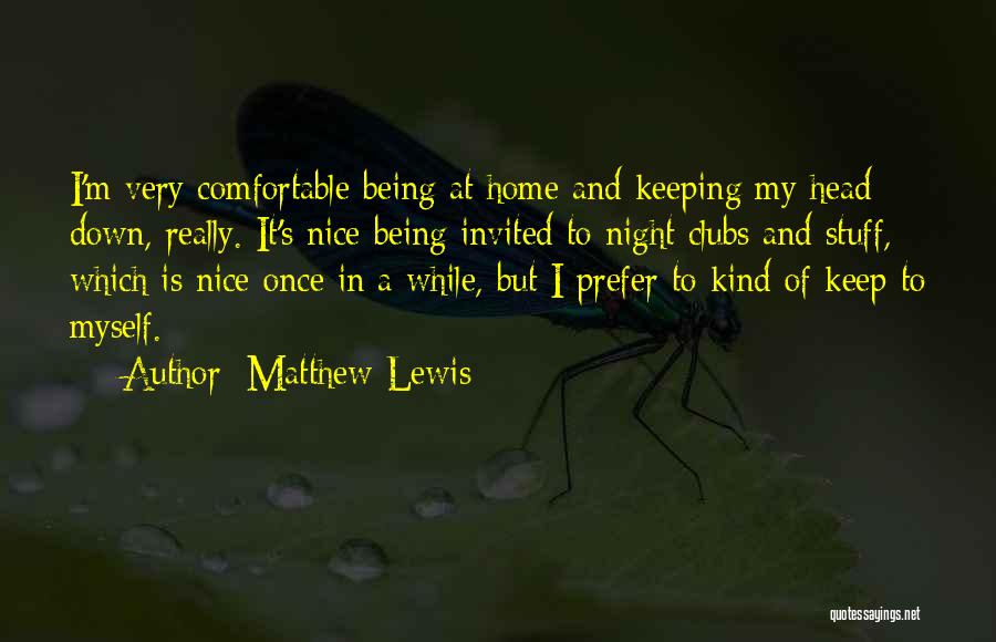 Being Comfortable At Home Quotes By Matthew Lewis