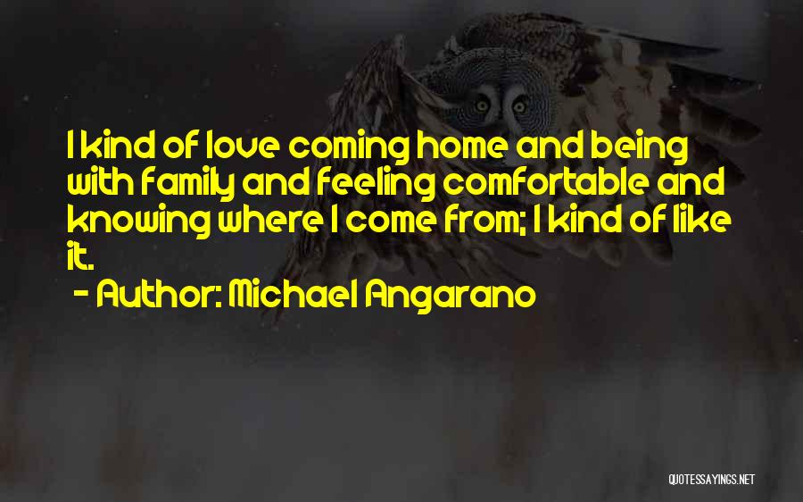 Being Comfortable At Home Quotes By Michael Angarano