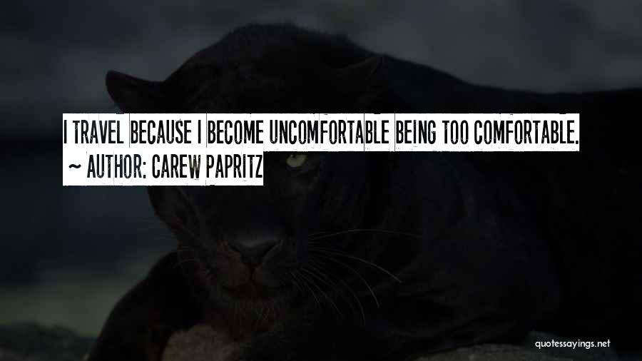 Being Comfortable Being Uncomfortable Quotes By Carew Papritz