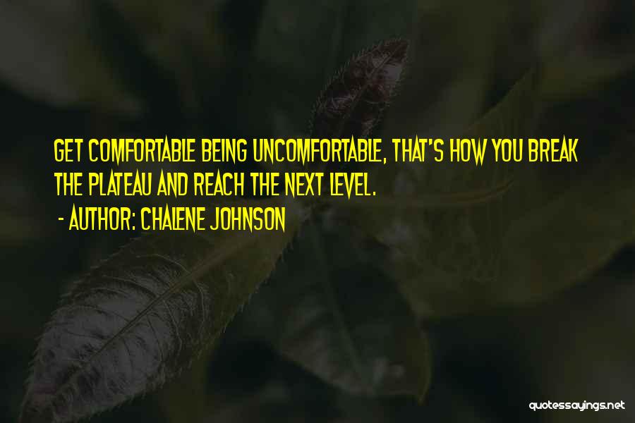 Being Comfortable Being Uncomfortable Quotes By Chalene Johnson