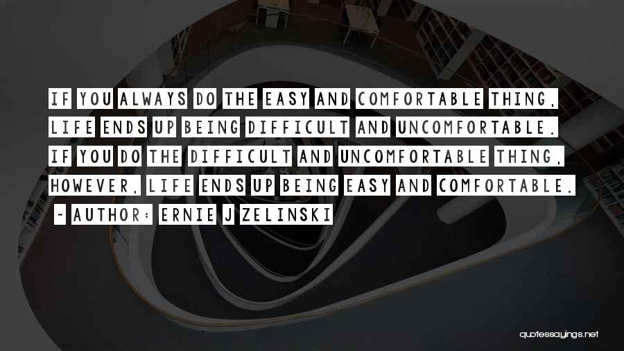 Being Comfortable Being Uncomfortable Quotes By Ernie J Zelinski