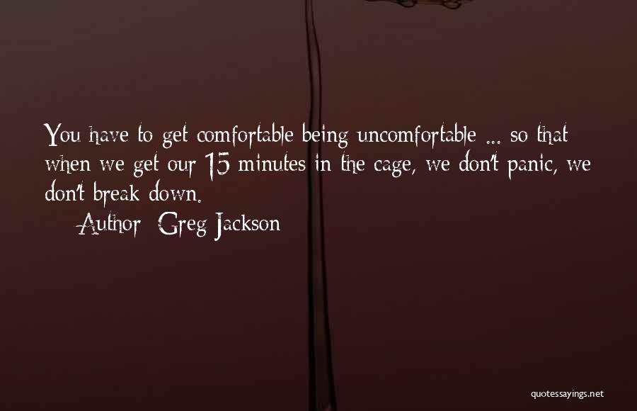 Being Comfortable Being Uncomfortable Quotes By Greg Jackson