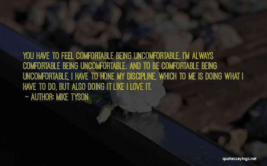 Being Comfortable Being Uncomfortable Quotes By Mike Tyson