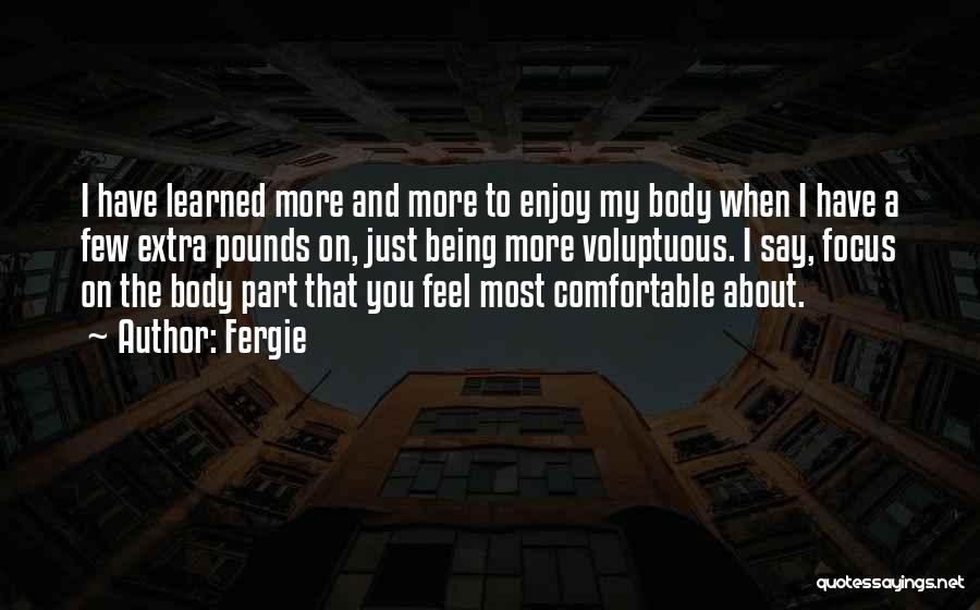 Being Comfortable In Your Own Body Quotes By Fergie