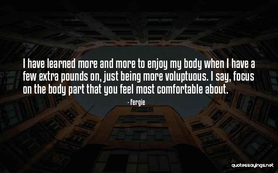 Being Comfortable In Your Own Body Quotes By Fergie Being Comfortable In Your Own Body Quotes By Fergie