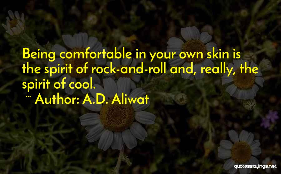 Being Comfortable In Your Own Skin Quotes By A.D. Aliwat
