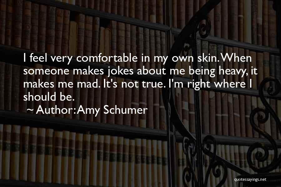 Being Comfortable In Your Own Skin Quotes By Amy Schumer