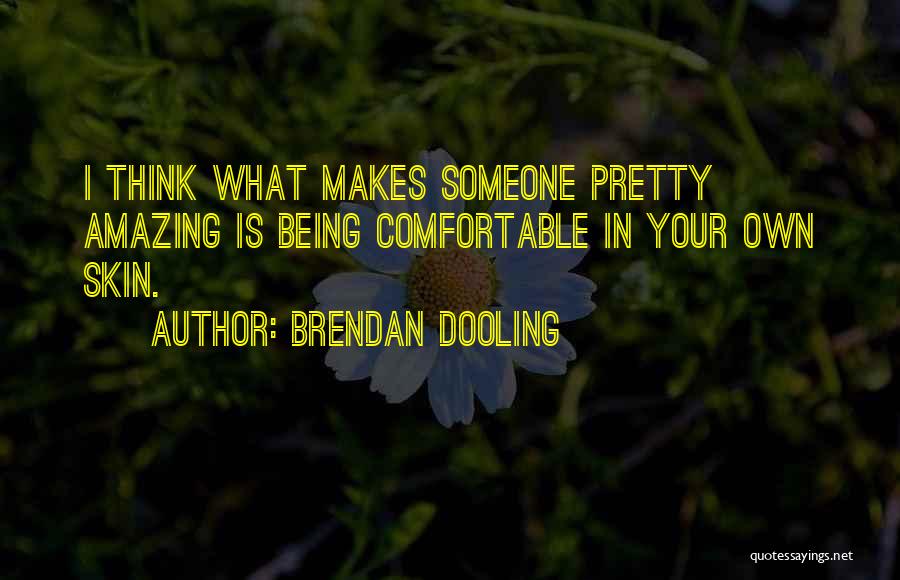 Being Comfortable In Your Own Skin Quotes By Brendan Dooling