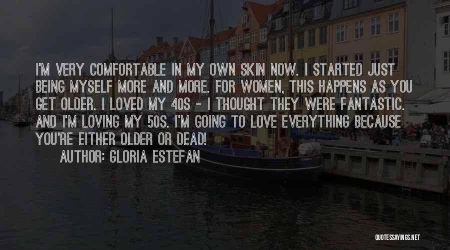 Being Comfortable In Your Own Skin Quotes By Gloria Estefan