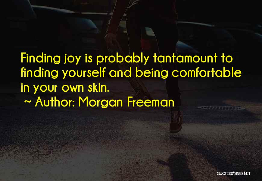 Being Comfortable In Your Own Skin Quotes By Morgan Freeman