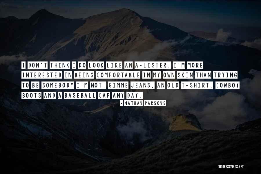 Being Comfortable In Your Own Skin Quotes By Nathan Parsons Being Comfortable In Your Own Skin Quotes By Nathan Parsons