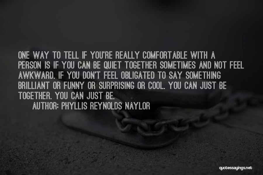 Being Comfortable With Friends Quotes By Phyllis Reynolds Naylor