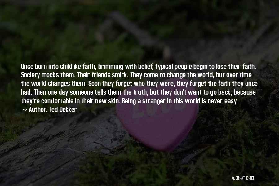 Being Comfortable With Friends Quotes By Ted Dekker