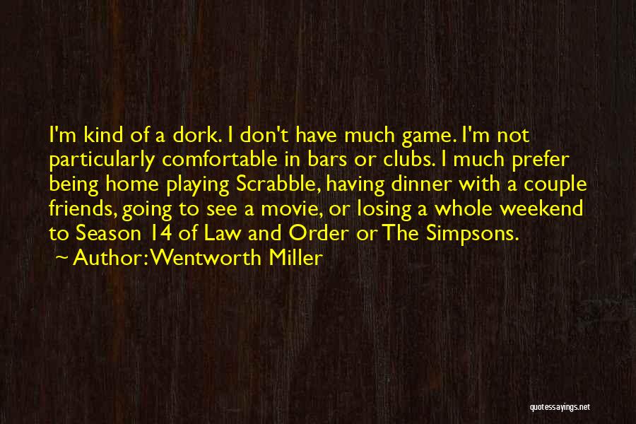 Being Comfortable With Friends Quotes By Wentworth Miller