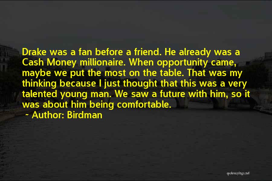 Being Comfortable With Him Quotes By Birdman