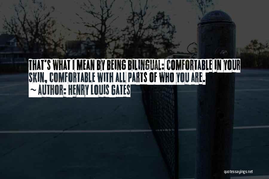 Being Comfortable With Who You Are Quotes By Henry Louis Gates