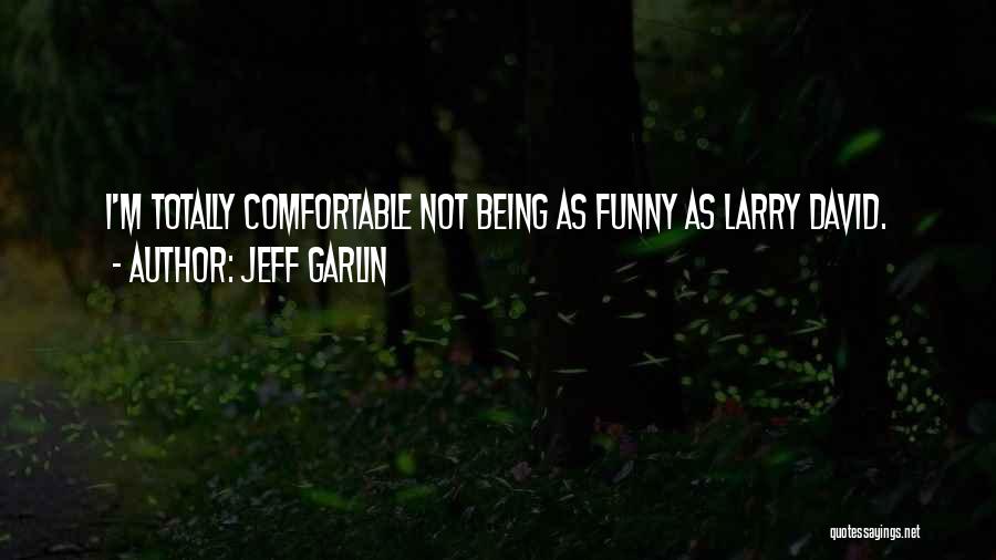 Being Comfortable With Who You Are Quotes By Jeff Garlin