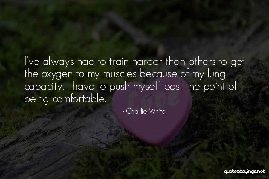 Being Comfortable With Yourself Quotes By Charlie White Being Comfortable With Yourself Quotes By Charlie White